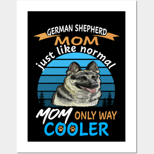 German Shepherd Mom Just Like Normal Mom Only Way Cooler Posters and Art